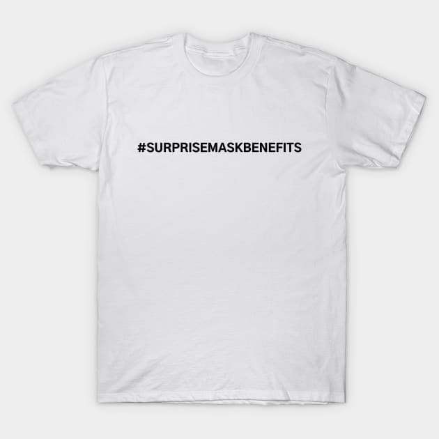 #SurpriseMaskBenefits Surprise Mask Benefits T-Shirt by AwesomeDesignz